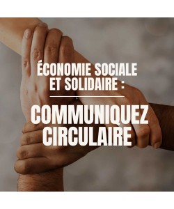 Économie Sociale & Solidaire : Communiquez circulaire ! 